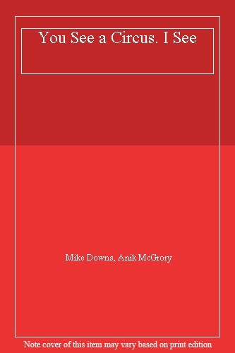 You See a Circus. I See By Mike Downs, Anik McGrory