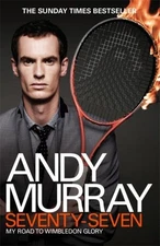 Seventy-Seven : My Road to Wimbleton Glory, Paperback by Murray, Andy, Brand ...