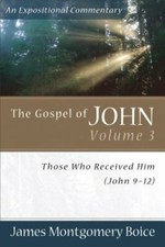 The Gospel of John - Those Who Received Him (John 9-12) by James Montgomer Boice