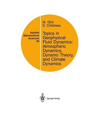 Topics in Geophysical Fluid Dynamics: Atmospheric Dynamics, Dynamo Theory, and C