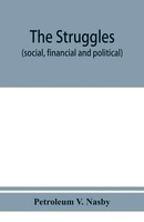 The Struggles (Social, Financial And Political) Of Petroleum V. Nasby...