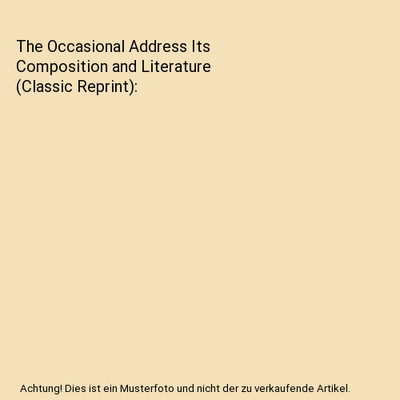 The Occasional Address Its Composition and Literature (Classic Reprint), Lorenzo