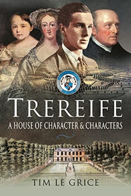 Trereife A House of Character and Characters by Tim Le Grice (Hardback Book)