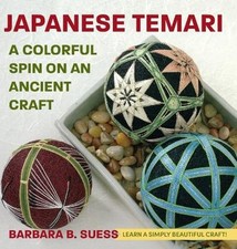 Japanese Temari: A Colorful Spin on an Ancient Craft by Barbara B Suess: New
