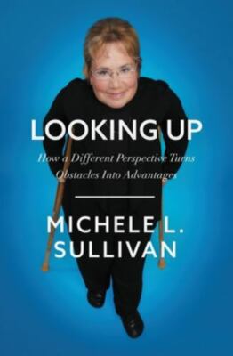 Looking Up: How a Different Perspective Turns Obstacles into Advantages, Sulliva