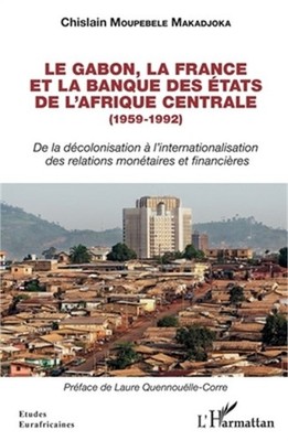 Le Gabon, la France et la Banque des �tats de l'Afrique centrale (1959-1992): De