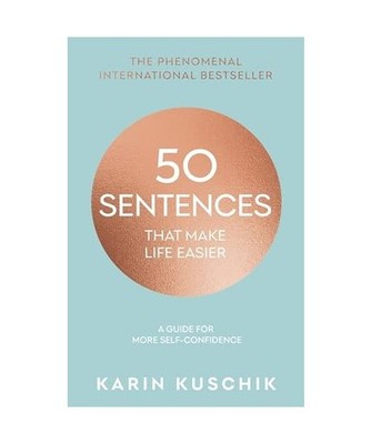 50 Sentences That Make Life Easier: A Guide for More Self-Confidence: A Guide fo