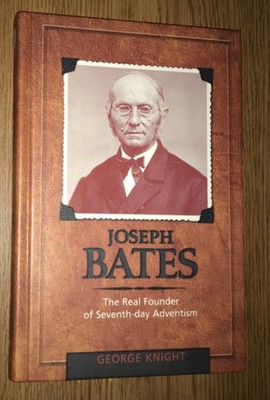 JOSEPH BATES THE REAL FOUNDER OF SEVENTH-DAY ADVENTISM BOOK GEORGE KNIGHT