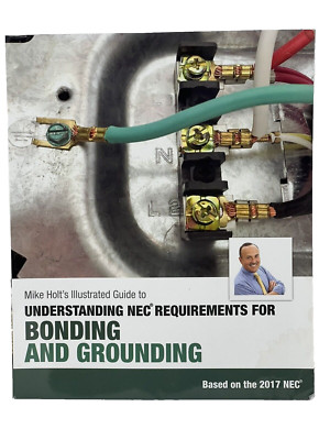 Mike Holt's Illustrated Guide To Bonding and Grounding  2017 NEC