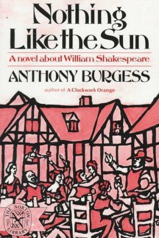 Nothing Like the Sun: A Story of Shakespeare's Love-Life by Burgess, Anthony