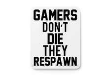 Gamers Don't Die They Respawn  Funny sign For Home or Office