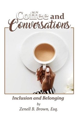 Coffee and Conversations: Inclusion and Belonging by Esq Zenell B. Brown (Englis