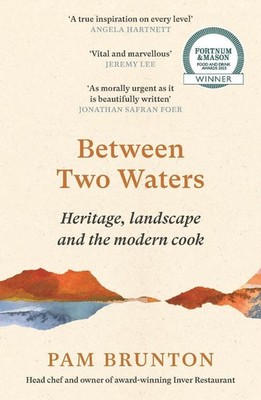 Between Two Waters: Heritage, landscape and the modern cook by Pam Brunton Paper