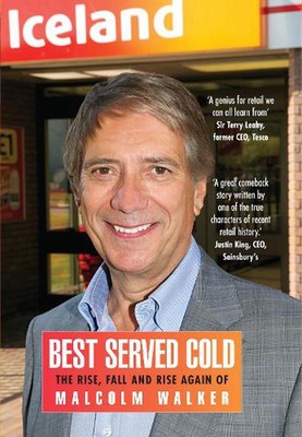 Best Served Cold: The Rise, Fall and Rise Again of Malcolm Walker - CEO of Icela