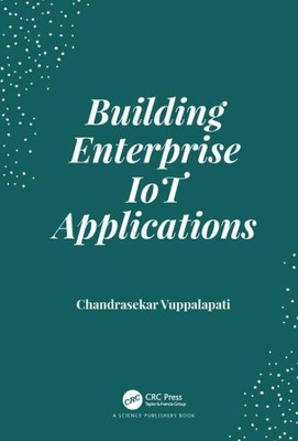 Building Enterprise Iot Applications, Hardcover von Vuppalapati, Chandrasekar,...