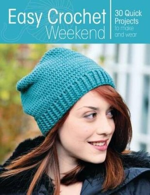 Easy Crochet Weekend: 30 Quick Projects to Make and Wear - Paperback - GOOD