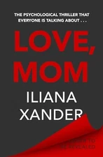Love, Mom: Mothers Lie. Secrets Kill. ... by Xander, Iliana Paperback / softback