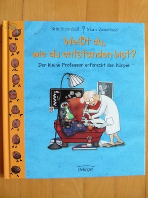 Weißt du, wie du entstanden bist? Der kleine Professor erforscht den Körper ...