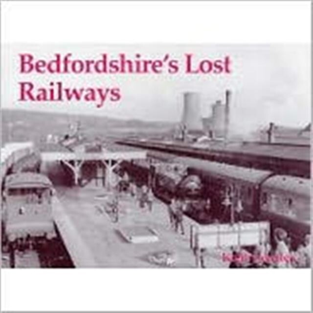 Bedfordshire's Lost Railways by Keith Scholey (Paperback, 2004)