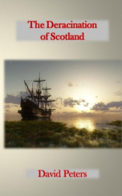 The Deracination of Scotland - Paperback NEW Peters, David 01/10/2015