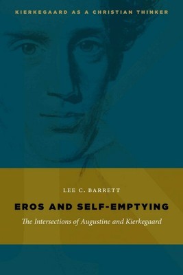 Eros and Self-Emptying : The Intersections of Augustine and Kierkegaard, Pape...