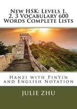New HSK: Levels 1, 2, 3 Vocabulary 600 Words Complete Lists: Hanzi with PinYin a