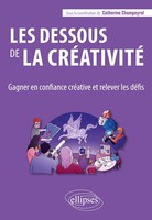 Les Dessous De La CréAtivité Gagner En Confiance CréAtive Et Relever Les DéFis
