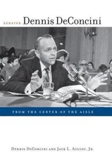 Senator Dennis Deconcini: From the Center of the Aisle