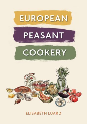 European Peasant Cookery by Elisabeth Luard (2023, Hardcover)