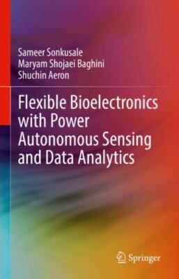 Flexible Bioelectronics With Power Autonomous Sensing and Data Analytics, Har...