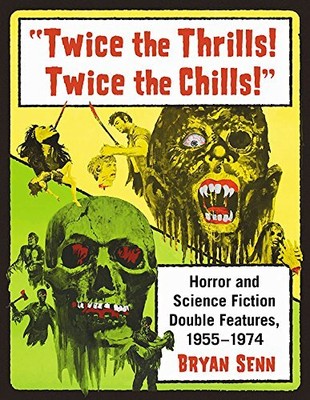 ''TWICE THE THRILLS! TWICE THE CHILLS!'': HORROR AND SCIENCE By Bryan Senn **NEW**