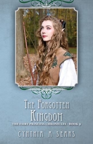 Forgotten Kingdom : The Fairy Princess Chronicles - Book 9 by Cynthia A. ...