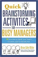 Quick Brainstorming Activities for Busy Managers: 50 Exercises to Spark Your Te,