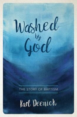 Washed By God: The Story of Baptism - Karl Deenick