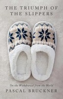 The Triumph Of The Slippers | On The Withdrawal From The World | Pascal Bruckner