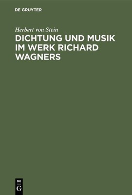 Dichtung und Musik im Werk Richard Wagners Herbert Von Stein