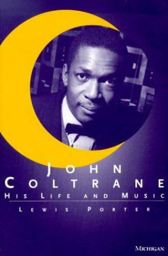 John Coltrane : His Life and Music by Lewis Porter (2000, Trade Paperback)