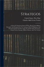 Strategos: A Series Of American Games Of War, Based Upon Military Principles And