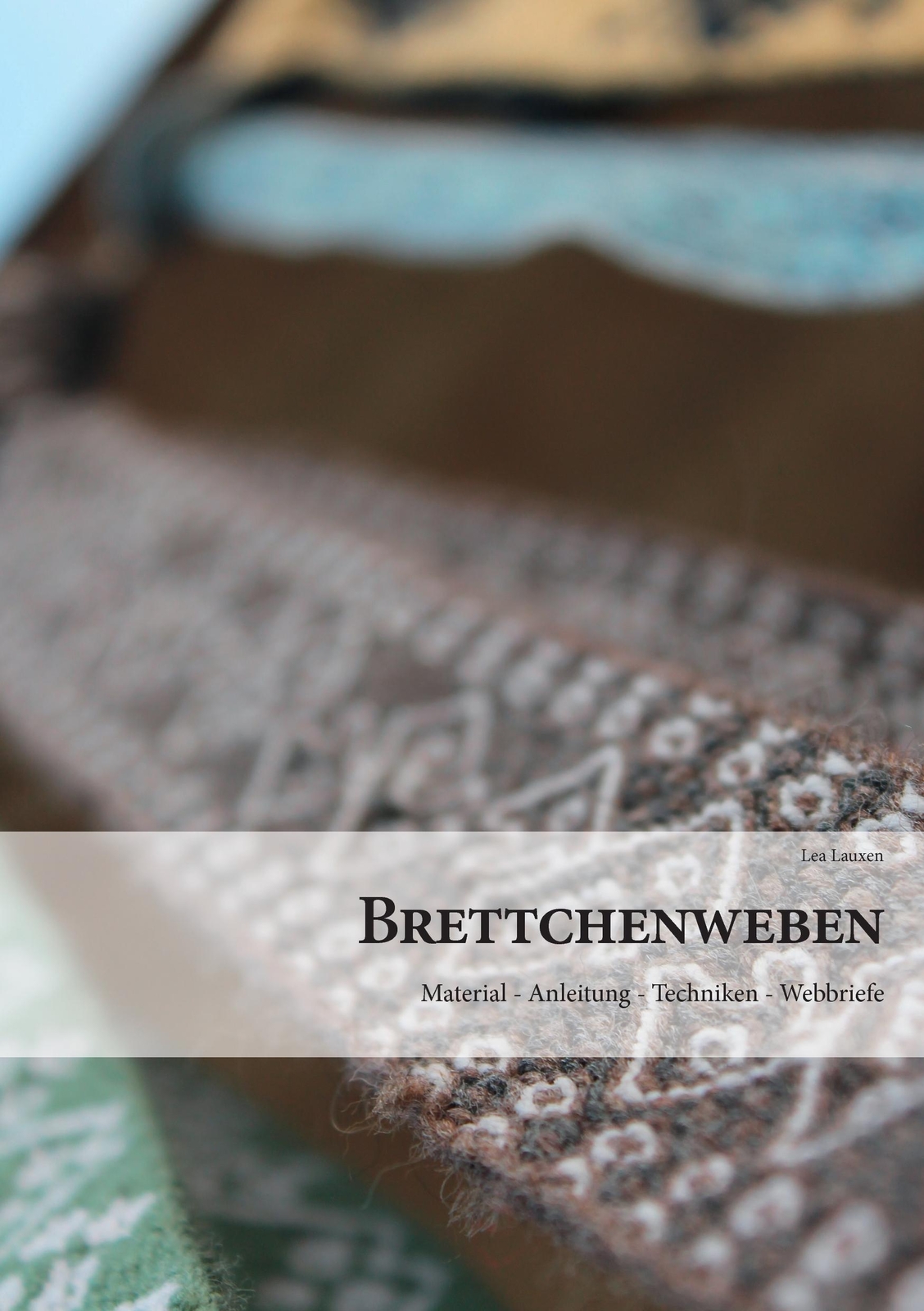 Brettchenweben | Material - Anleitung - Techniken - Webbriefe | Lea