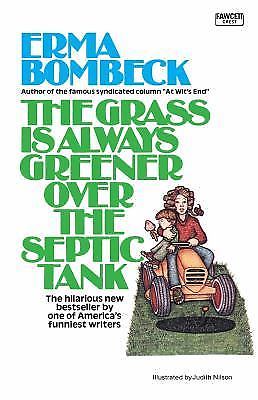 The Grass is Always Greener Over the Septic Tank by Bombeck, Erma