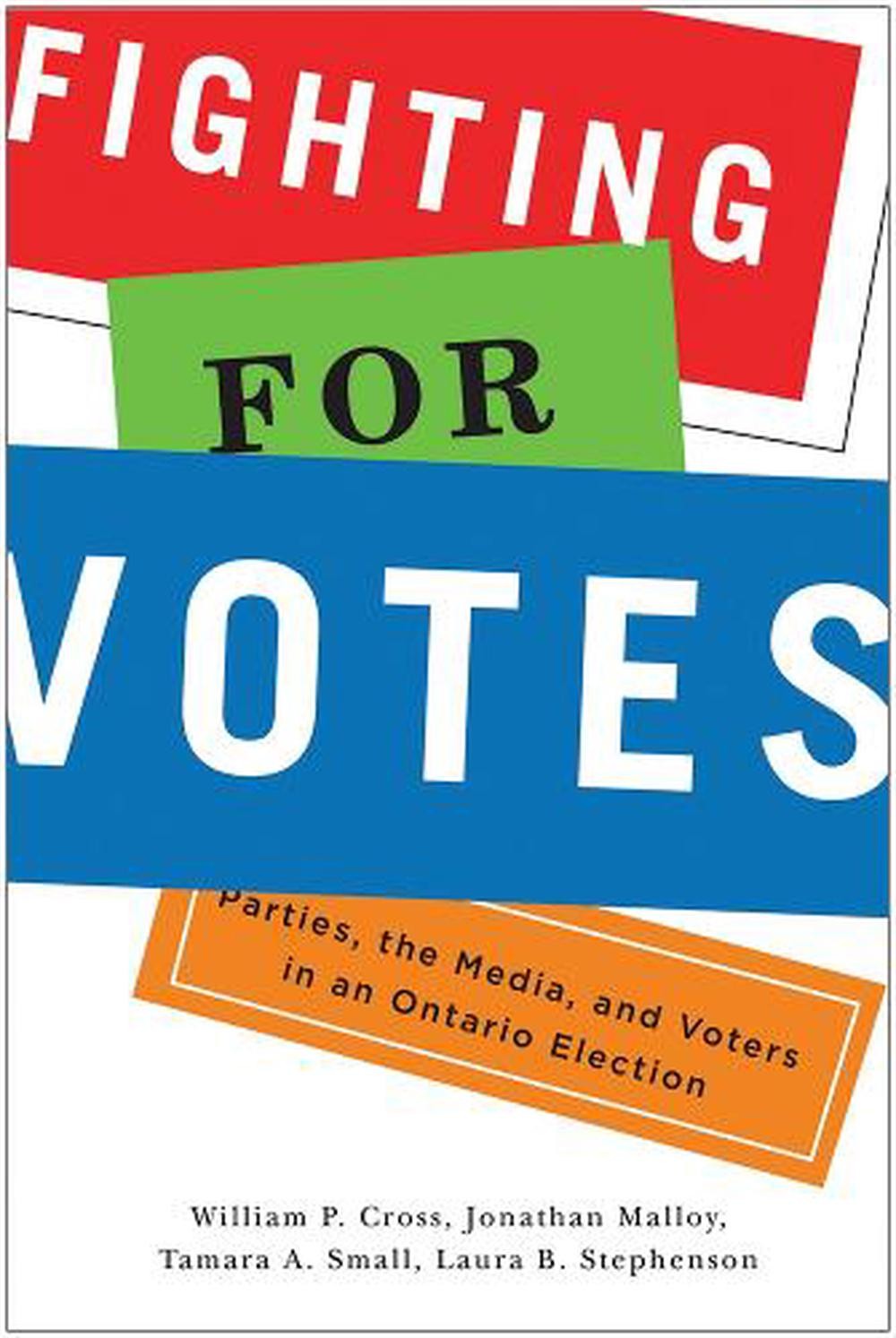 Fighting For Votes: Parties, The Media, And Voters In An Ontario Election By Wil