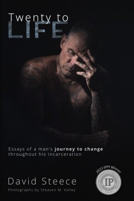 Twenty to Life: Essays of a man's journey to change through his incarceration