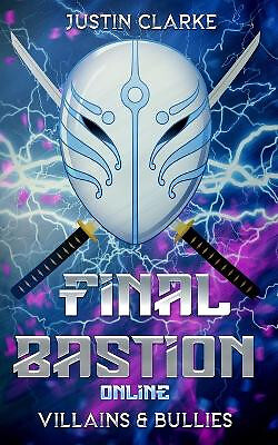 Final Bastion Online: Villains & Bullies (A LitRPG Adventure) By Justin Clark...