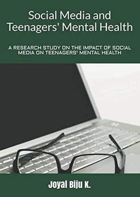 Social Media and Teenagers' Mental Health: A Research Study on the impact of Soc