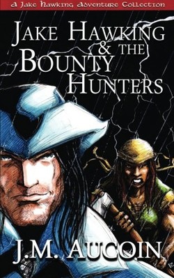 JAKE HAWKING & THE BOUNTY HUNTERS: A JAKE HAWKING By J. M. Aucoin **BRAND NEW**