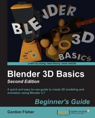 Blender 3D Basics Beginner's Guide: A quick and easy-to-use guide to create 3D..