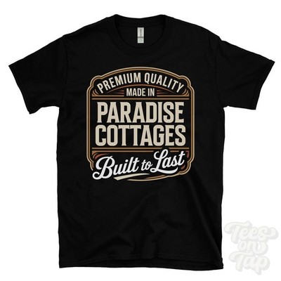 MADE IN PARADISE COTTAGES PREMIUM QUALITY BUILT TO LAST T-SHIRT niton england
