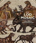 The Lod Mosaic by Joshua J. Schwartz, Glen Bowersock, Rina Talgam, Gideon Avni, Amir Gorzalczany (Hardback, 2015)