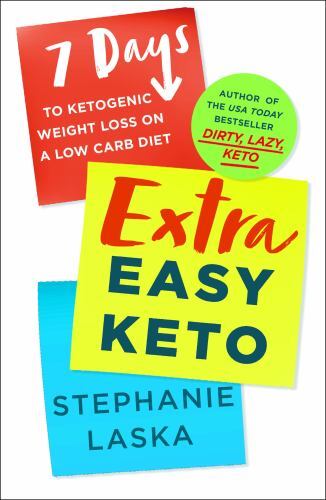 Extra Easy Keto : 7 Days to Ketogenic Weight Loss on a Low-Carb Diet by ...