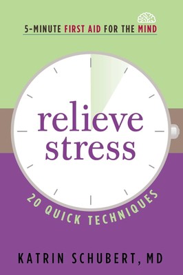 Relieve Stress: 20 Quick Techniques (5-Minute First Aid for the Mind) - pape...